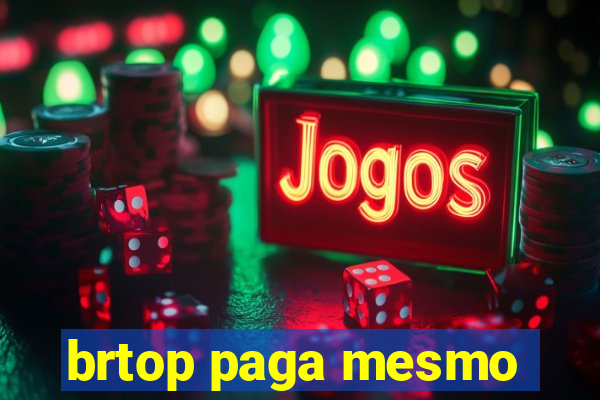 brtop paga mesmo